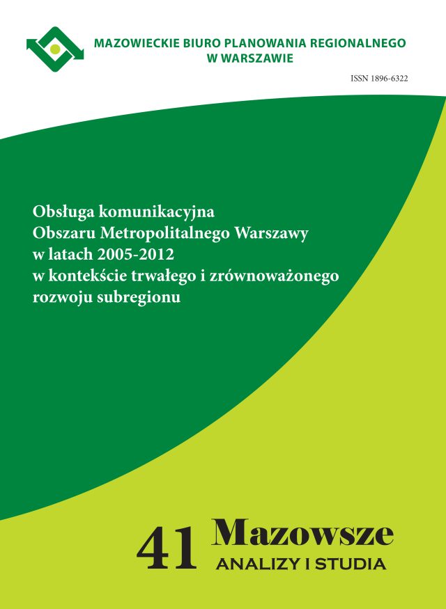 Zeszyt 4(41)2014 Obsługa komunikacyjna Obszaru Metropolitalnego Warszawy w latach 2005–2012 w kontekście trwałego i zrównoważonego rozwoju subregionu