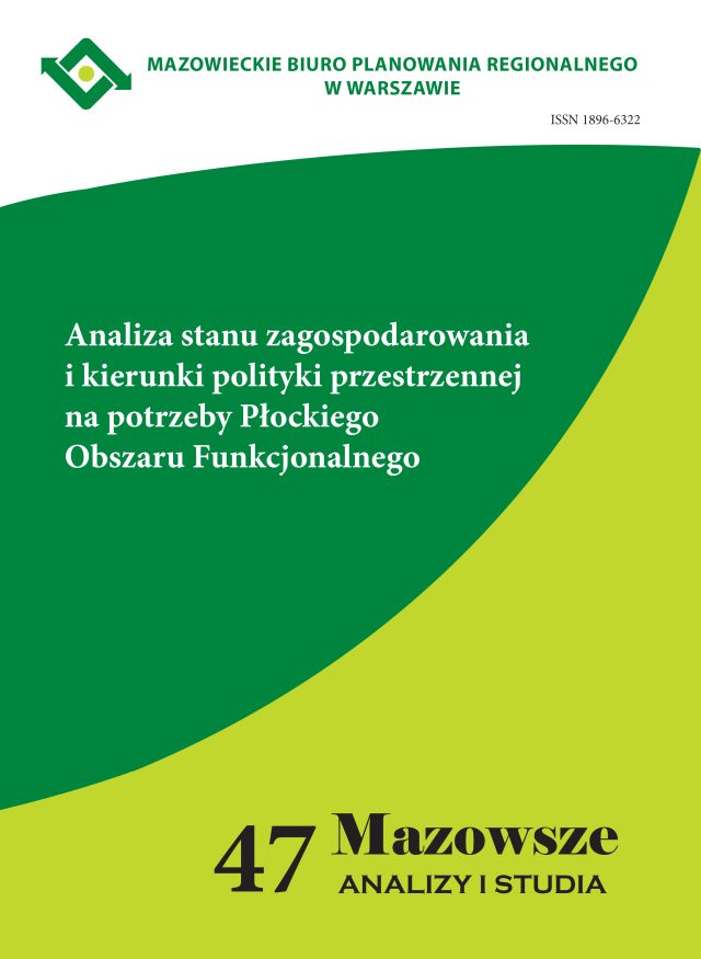 Zeszyt 6(47)2015 Analiza stanu zagospodarowania i kierunki polityki przestrzennej  na potrzeby Płockiego Obszaru Funkcjonalnego