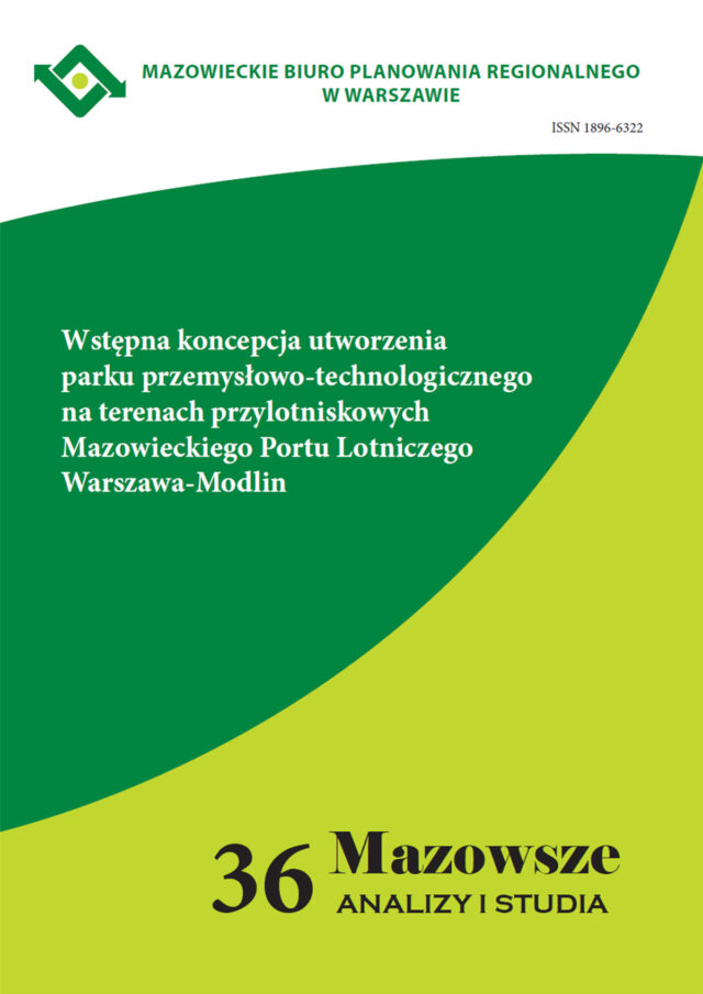 Zeszyt 1(36)2013 Wstępna koncepcja utworzenia parku przemysłowo-technologicznego na terenach przylotniskowych Mazowieckiego Portu Lotniczego Warszawa-Modlin